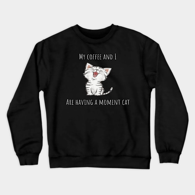 My coffee and I are having a moment cat Crewneck Sweatshirt by TheHigh